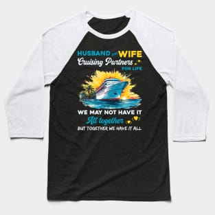 Husband And Wife Cruising Partners For Life We May Not Have All Together Baseball T-Shirt